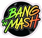 Bang ‘n Mash