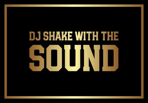 DJ SHAKE WITH THE SOUND